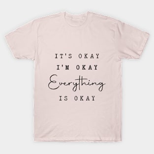 It's Okay I'm Okay Everything is Okay Funny Humor T-Shirt